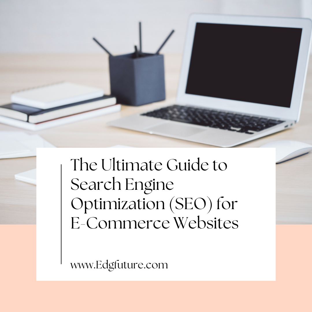 The Ultimate Guide to Search Engine Optimization (SEO) for E-Commerce Websites